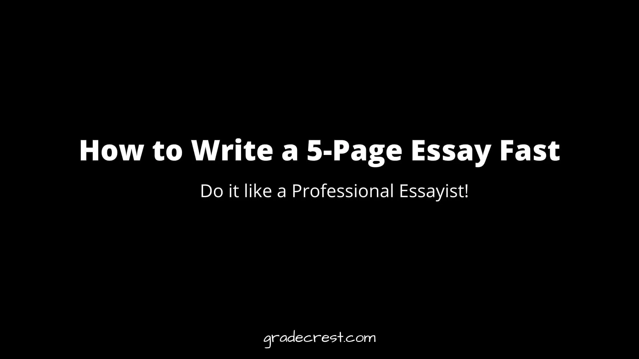 How to write a five page essay fast