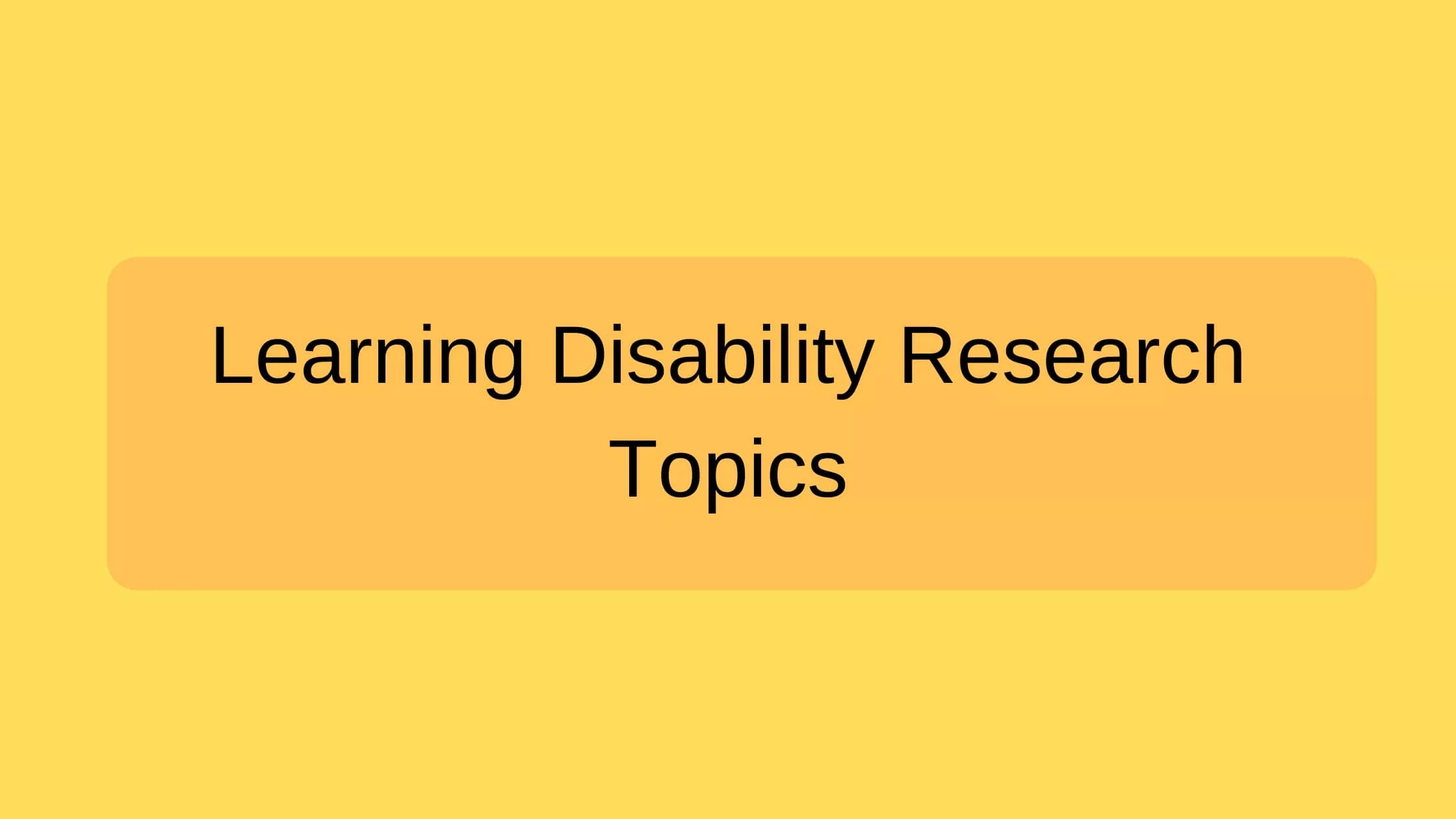 Learning Disability Research Topics