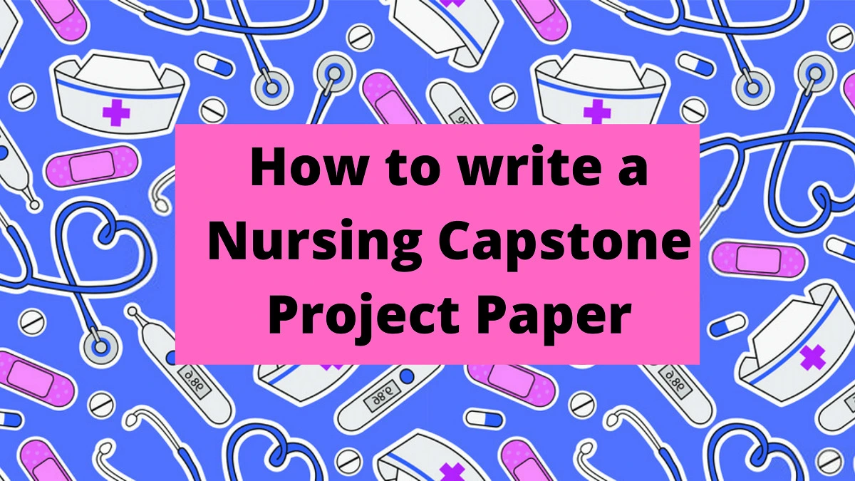How to write a Nursing Capstone Paper