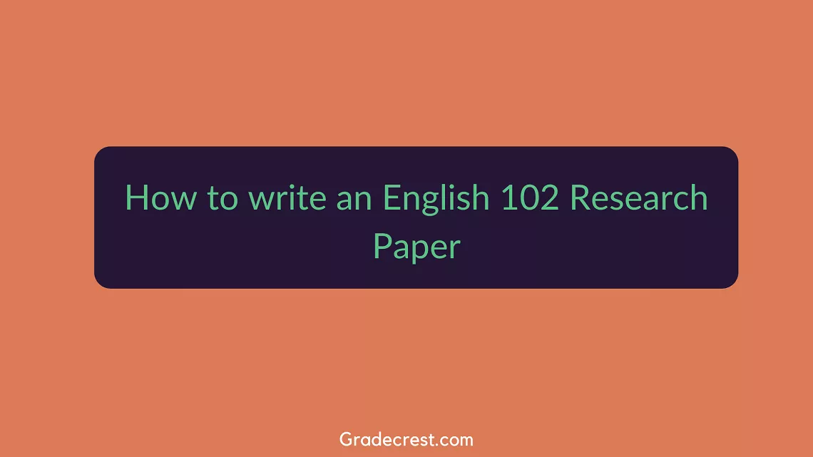 English 102 research paper Guide