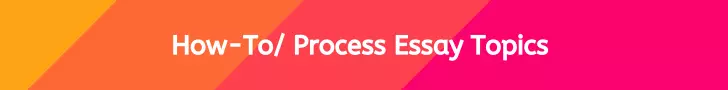 process/how-to essay topics